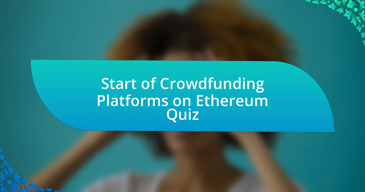 Start of Crowdfunding Platforms on Ethereum Quiz