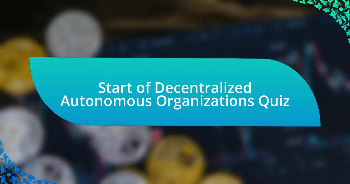 Start of Decentralized Autonomous Organizations Quiz