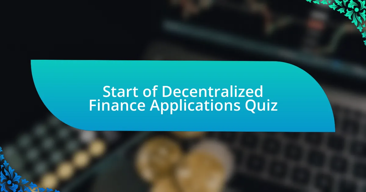 Start of Decentralized Finance Applications Quiz