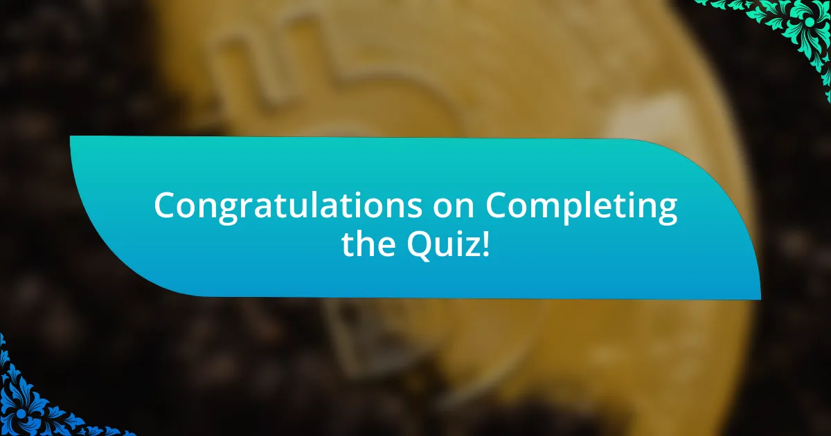 Congratulations on Completing the Quiz!