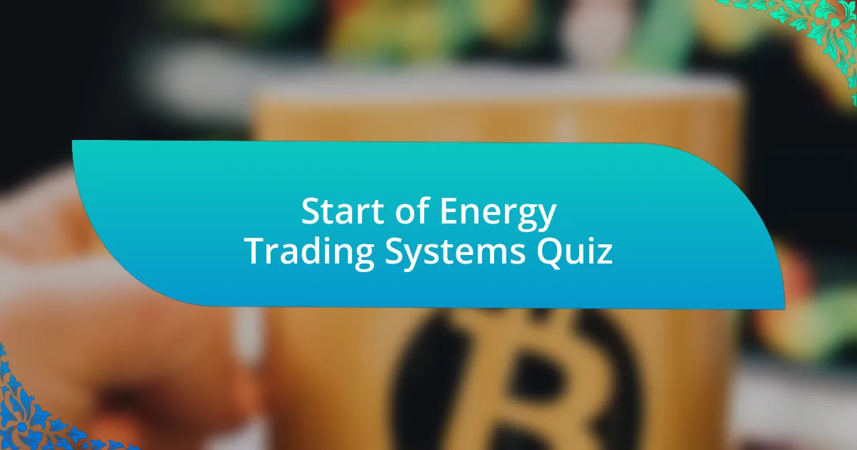 Start of Energy Trading Systems Quiz