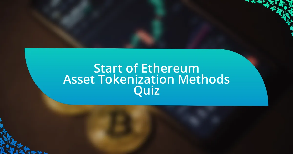 Start of Ethereum Asset Tokenization Methods Quiz