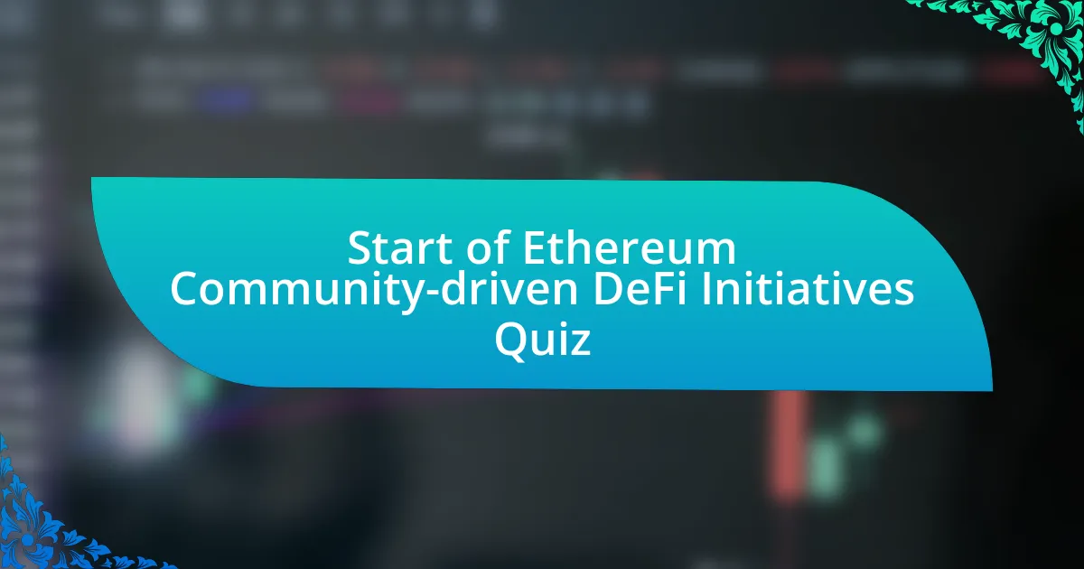 Start of Ethereum Community-driven DeFi Initiatives Quiz