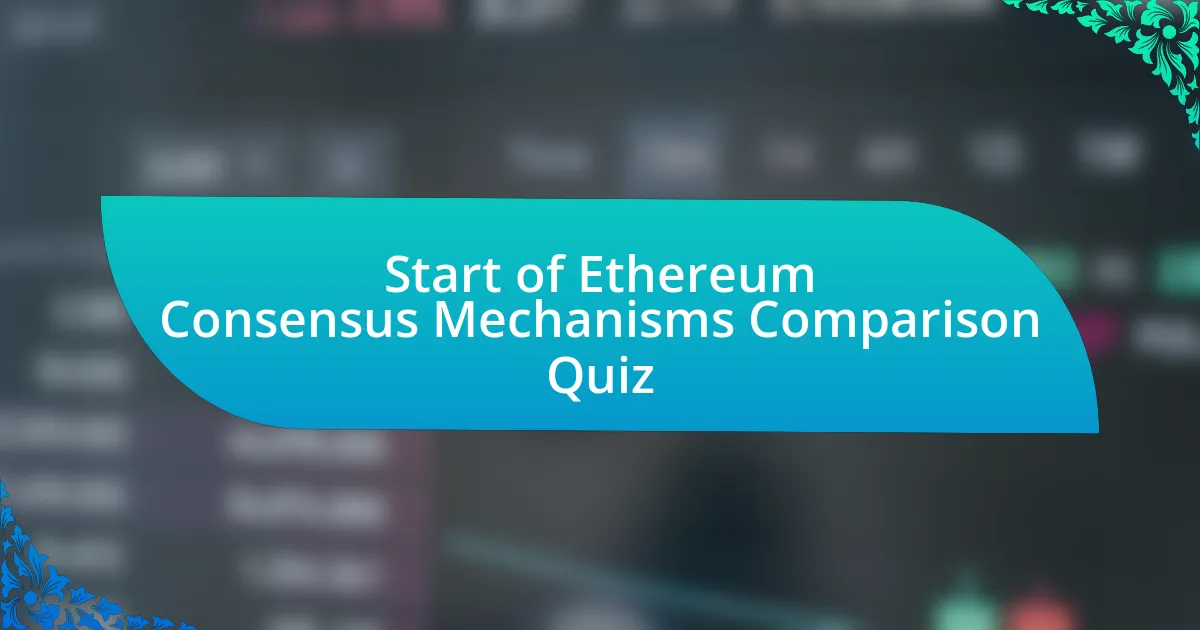 Start of Ethereum Consensus Mechanisms Comparison Quiz