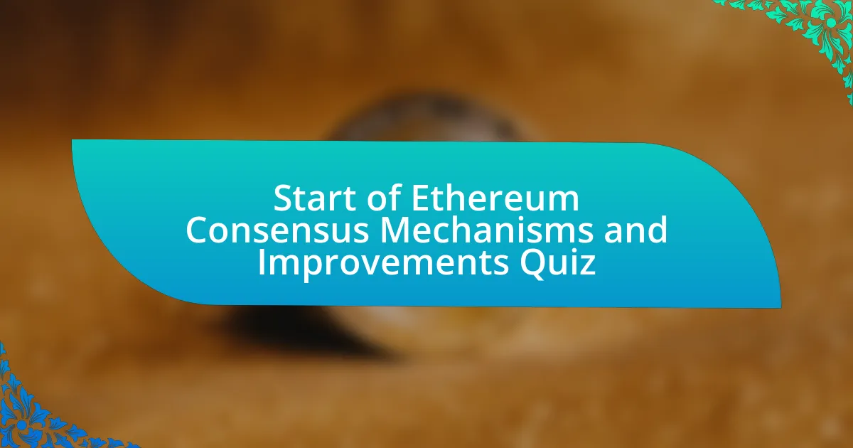 Start of Ethereum Consensus Mechanisms and Improvements Quiz