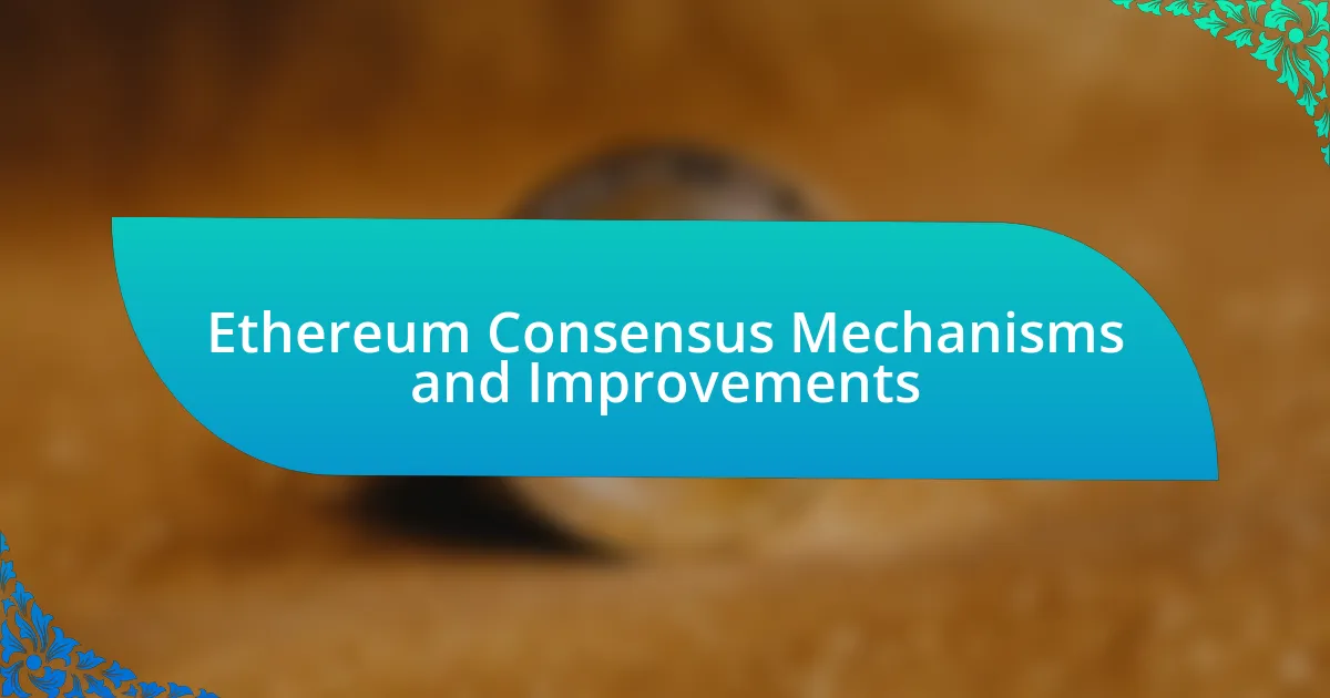 Ethereum Consensus Mechanisms and Improvements