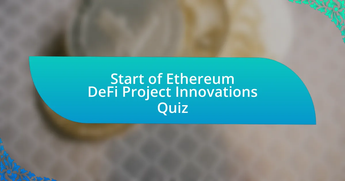 Start of Ethereum DeFi Project Innovations Quiz