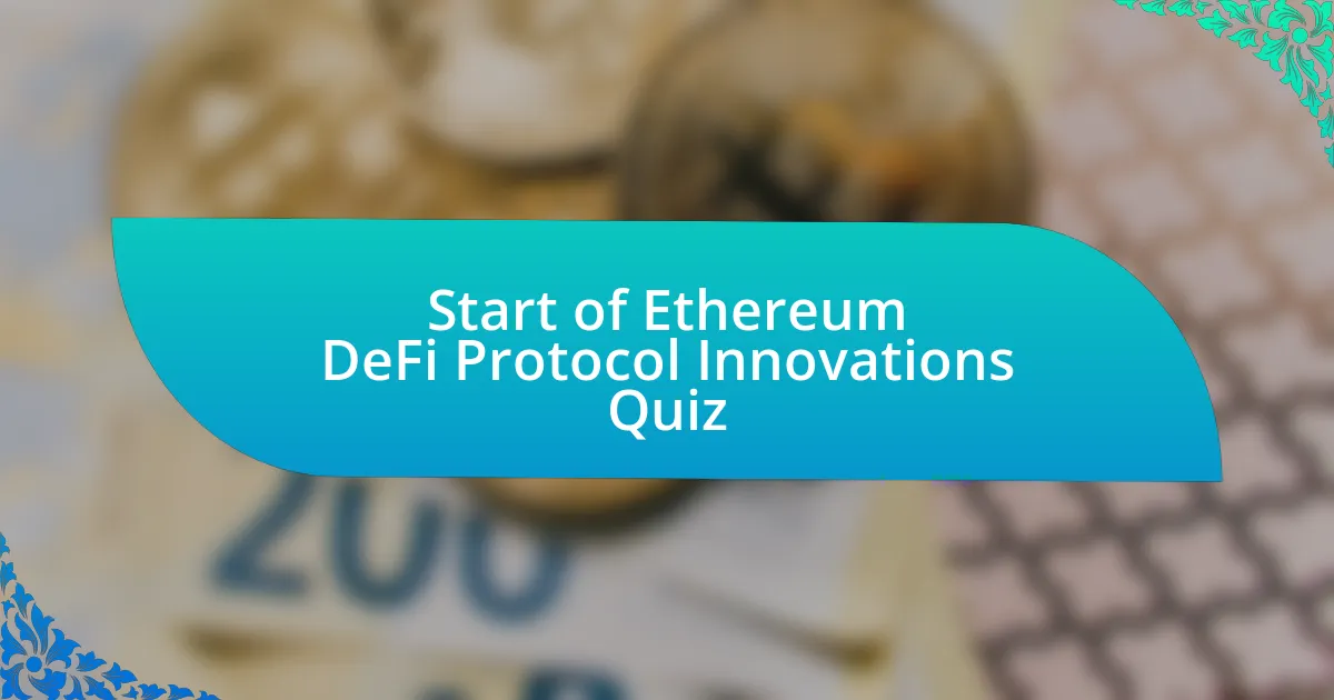 Start of Ethereum DeFi Protocol Innovations Quiz