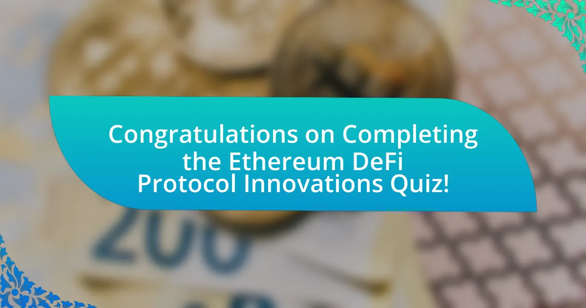 Congratulations on Completing the Ethereum DeFi Protocol Innovations Quiz!