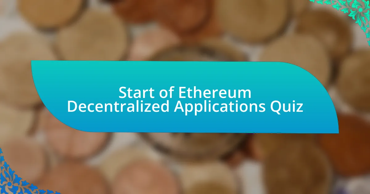 Start of Ethereum Decentralized Applications Quiz