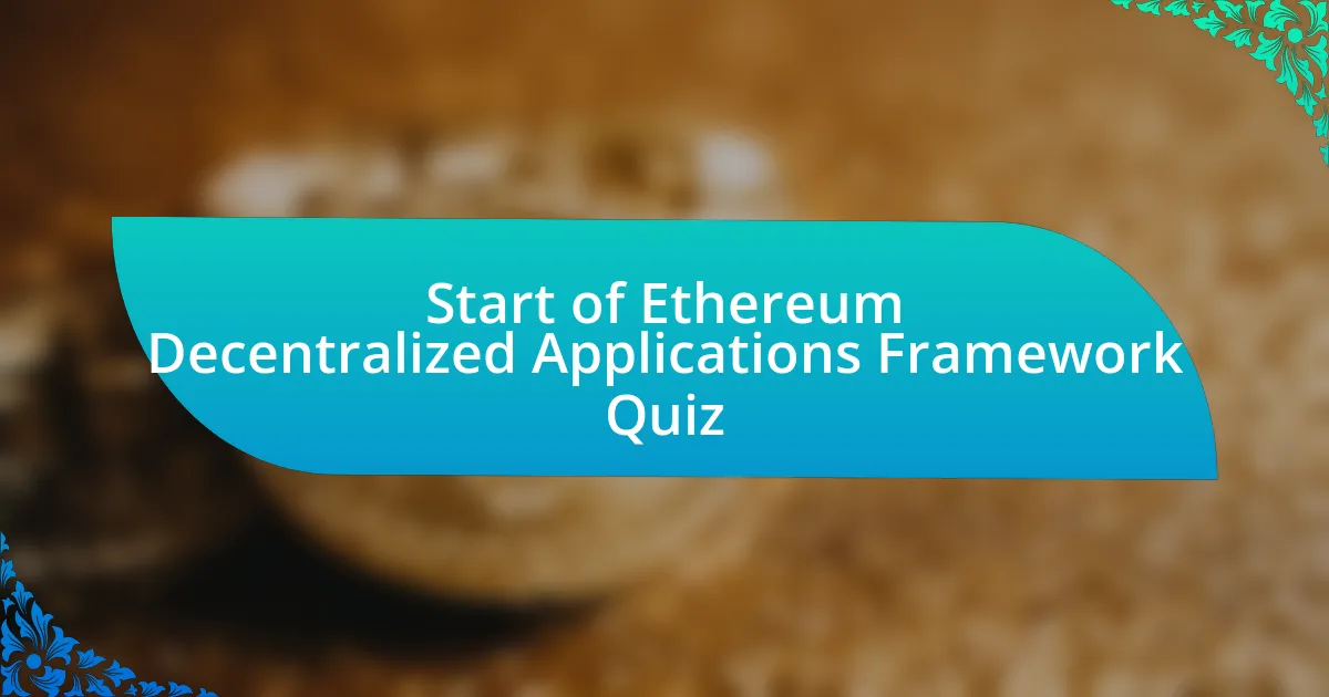 Start of Ethereum Decentralized Applications Framework Quiz