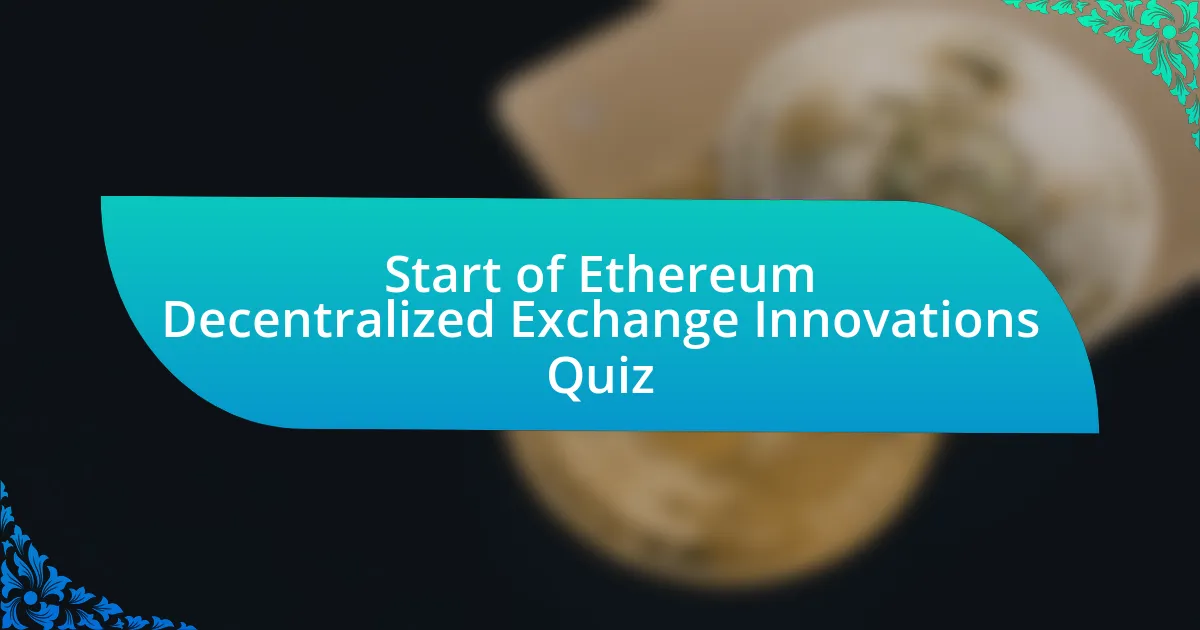 Start of Ethereum Decentralized Exchange Innovations Quiz