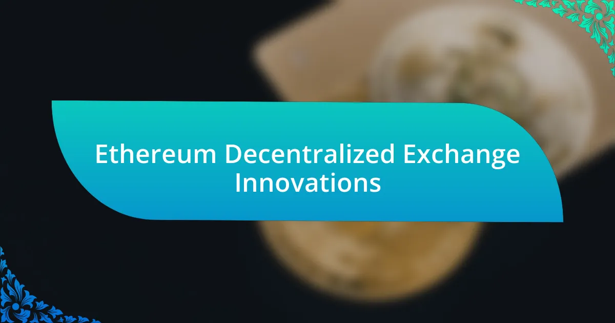 Ethereum Decentralized Exchange Innovations