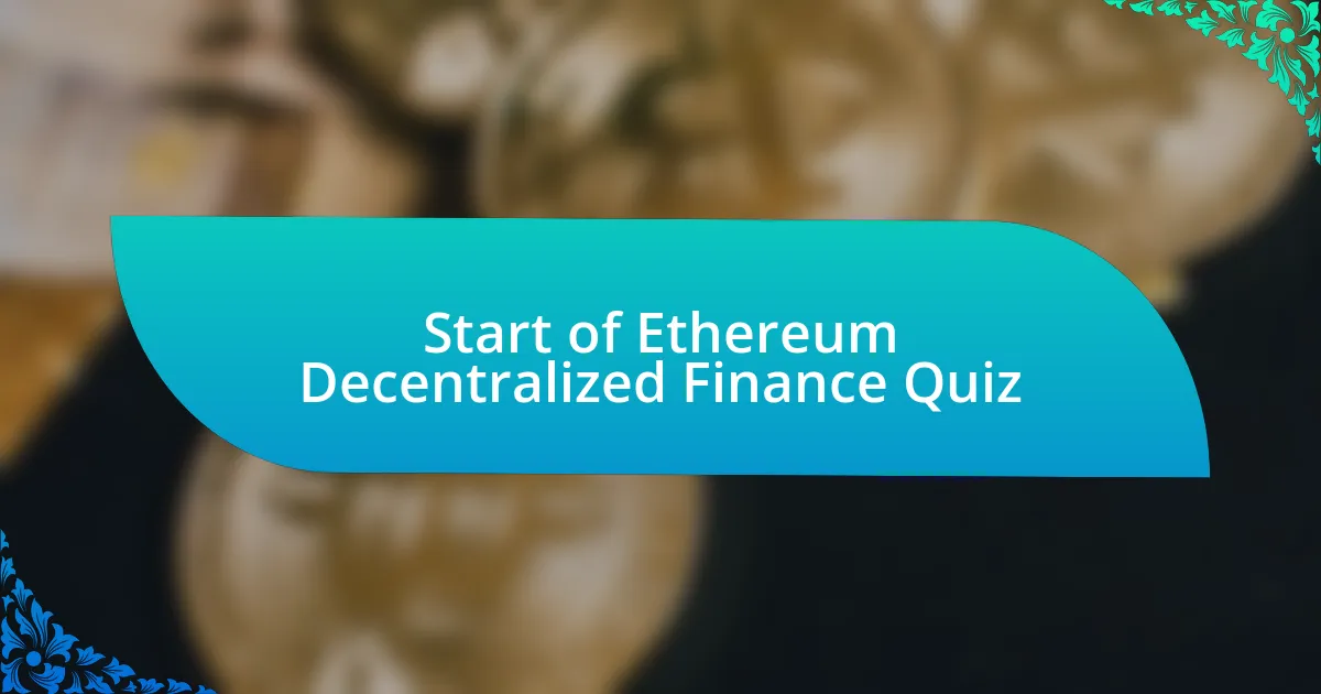 Start of Ethereum Decentralized Finance Quiz