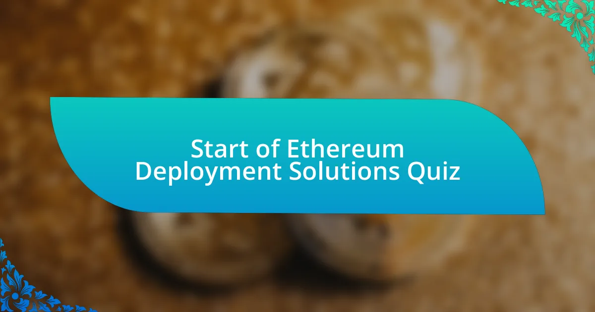 Start of Ethereum Deployment Solutions Quiz