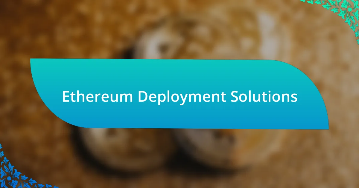 Ethereum Deployment Solutions