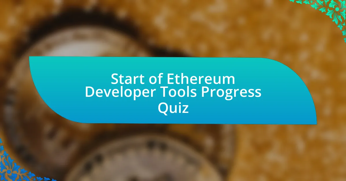 Start of Ethereum Developer Tools Progress Quiz