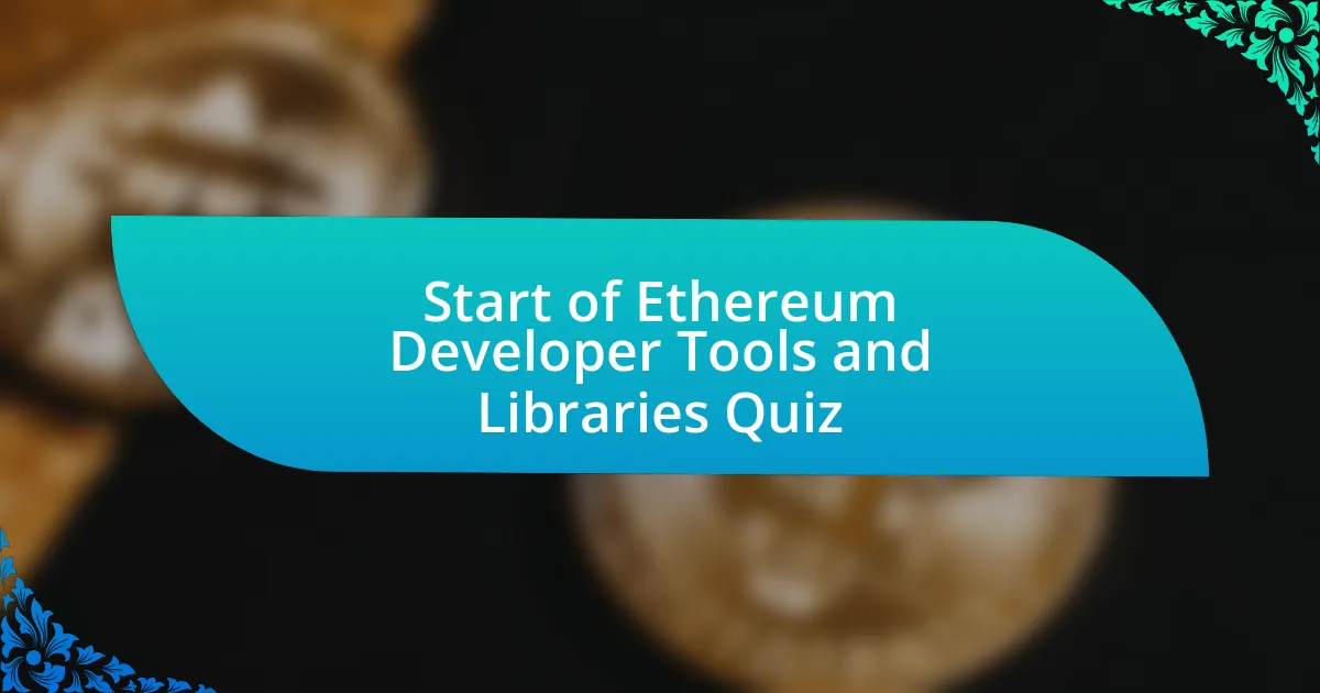 Start of Ethereum Developer Tools and Libraries Quiz