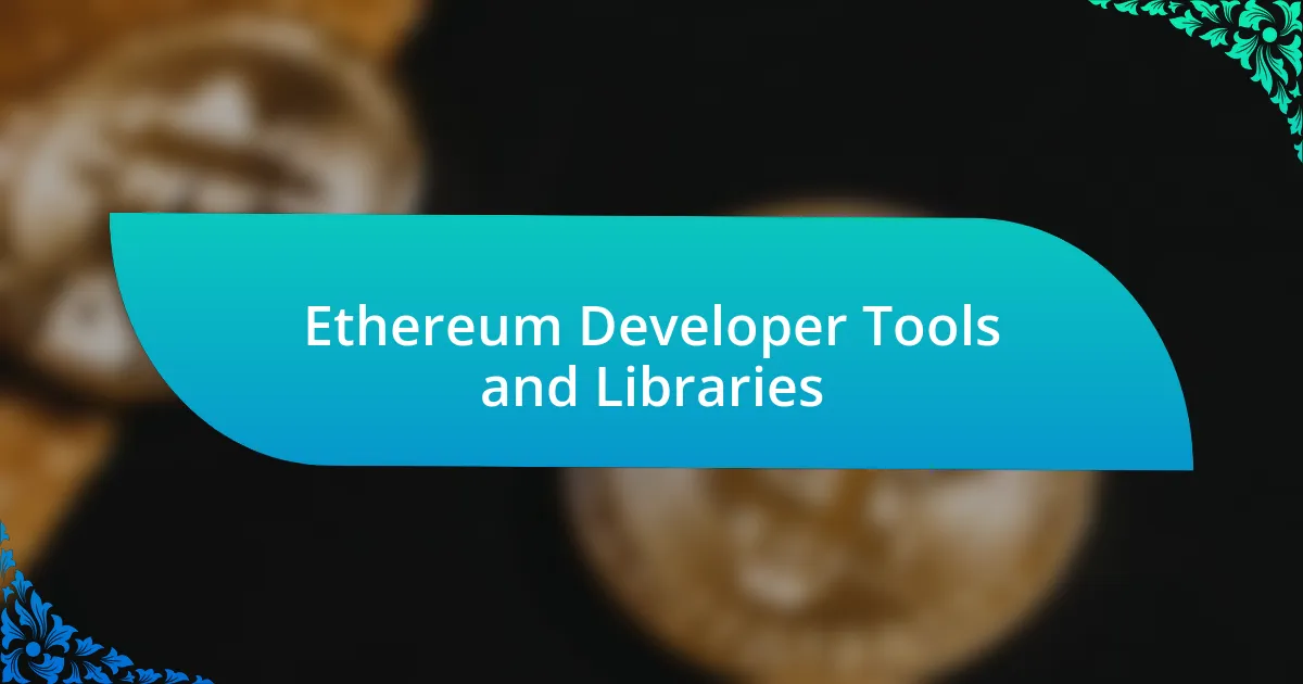 Ethereum Developer Tools and Libraries