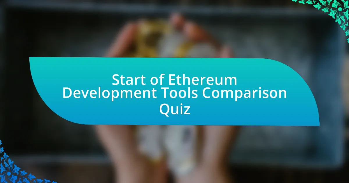 Start of Ethereum Development Tools Comparison Quiz