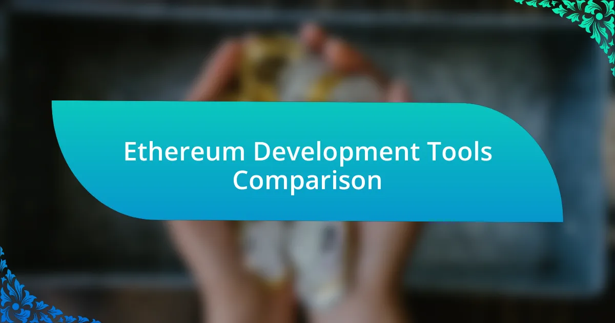 Ethereum Development Tools Comparison