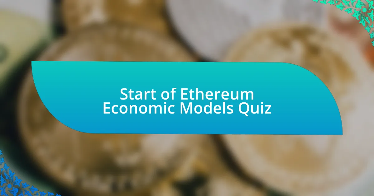 Start of Ethereum Economic Models Quiz