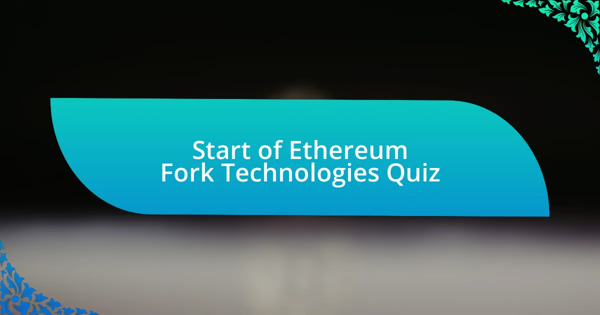 Start of Ethereum Fork Technologies Quiz