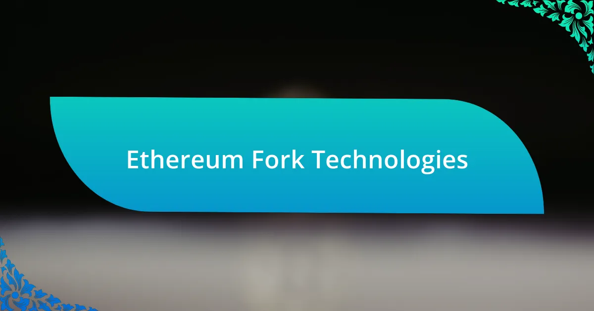 Ethereum Fork Technologies