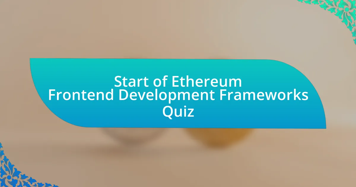 Start of Ethereum Frontend Development Frameworks Quiz