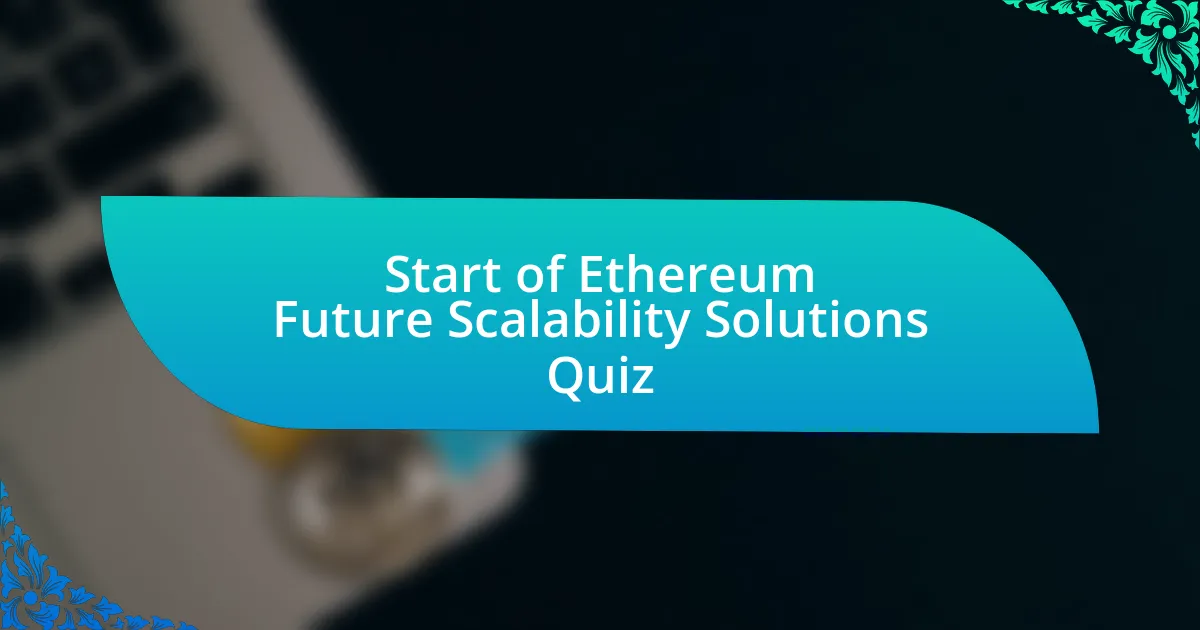 Start of Ethereum Future Scalability Solutions Quiz