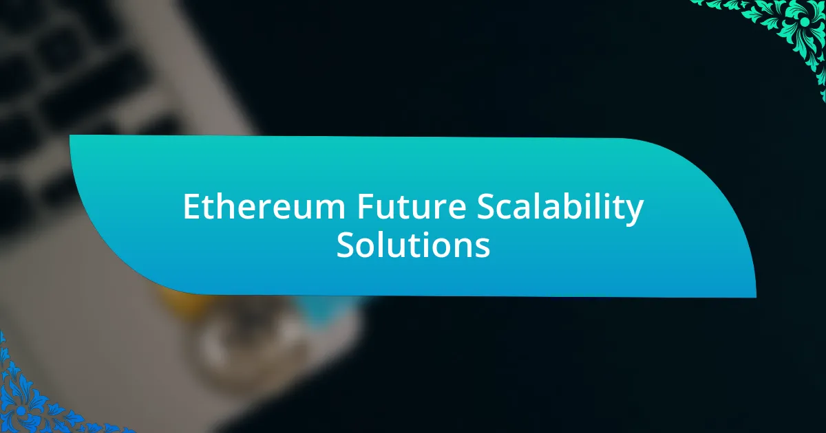 Ethereum Future Scalability Solutions