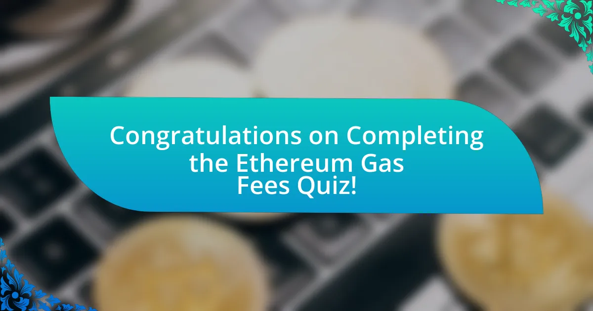 Congratulations on Completing the Ethereum Gas Fees Quiz!