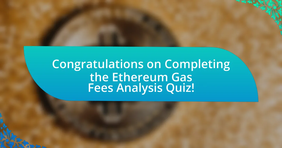 Congratulations on Completing the Ethereum Gas Fees Analysis Quiz!