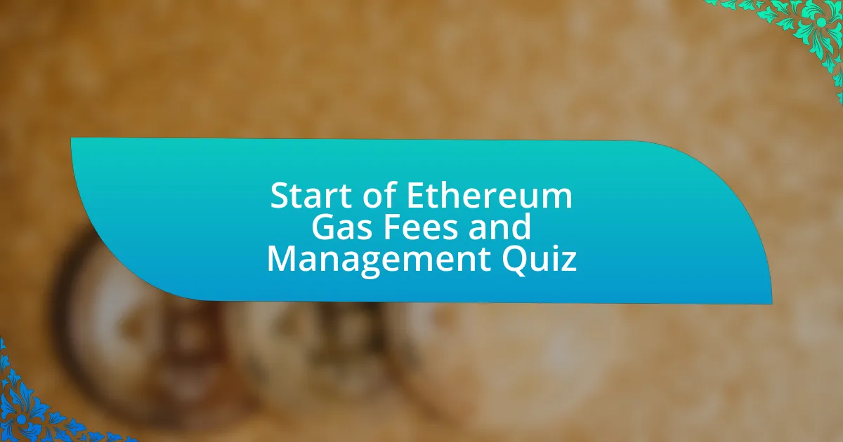 Start of Ethereum Gas Fees and Management Quiz