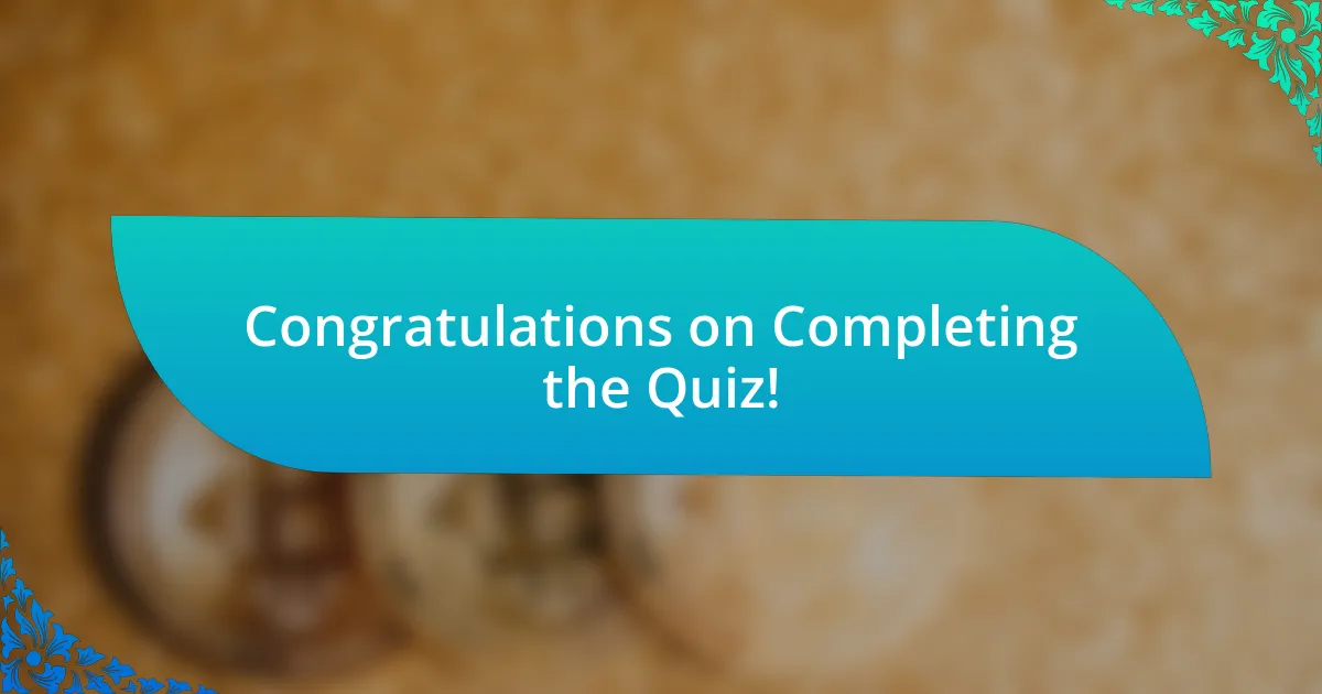 Congratulations on Completing the Quiz!