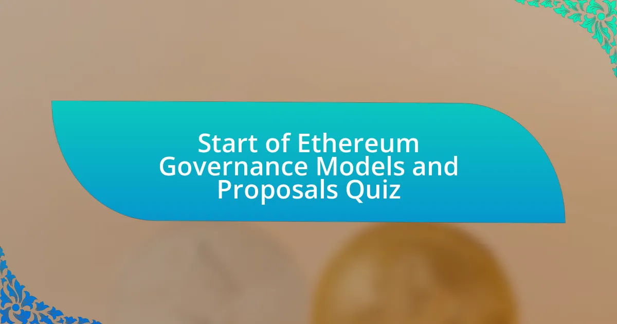 Start of Ethereum Governance Models and Proposals Quiz