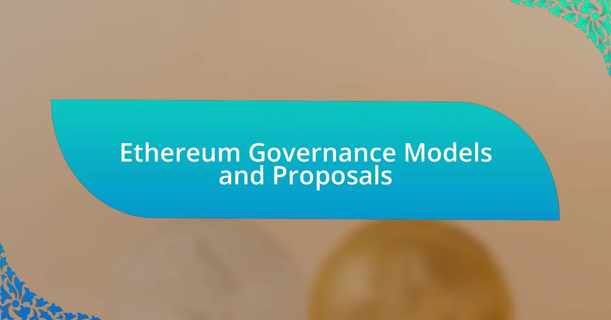 Ethereum Governance Models and Proposals