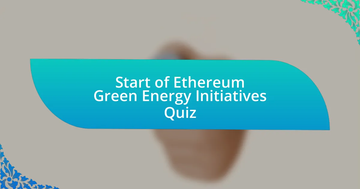 Start of Ethereum Green Energy Initiatives Quiz