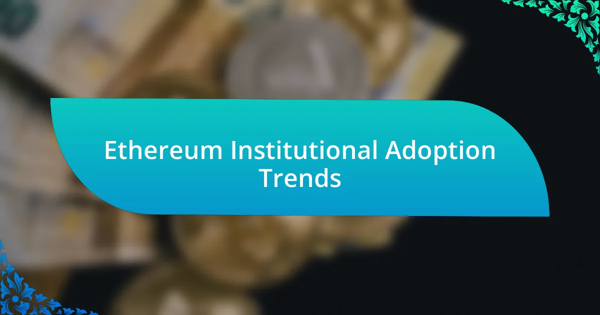 Ethereum Institutional Adoption Trends