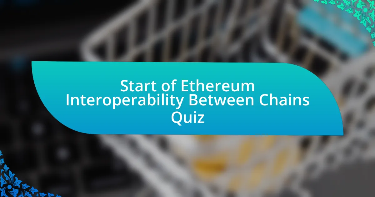 Start of Ethereum Interoperability Between Chains Quiz