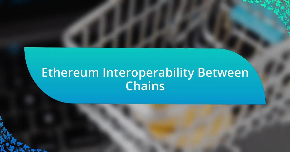 Ethereum Interoperability Between Chains