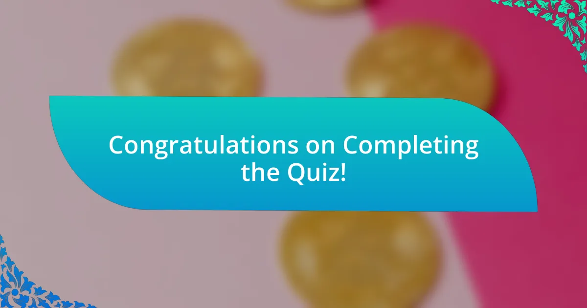 Congratulations on Completing the Quiz!