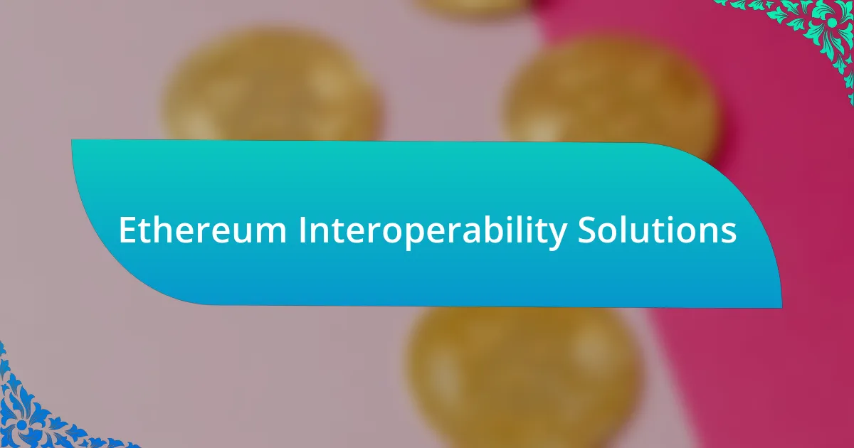 Ethereum Interoperability Solutions