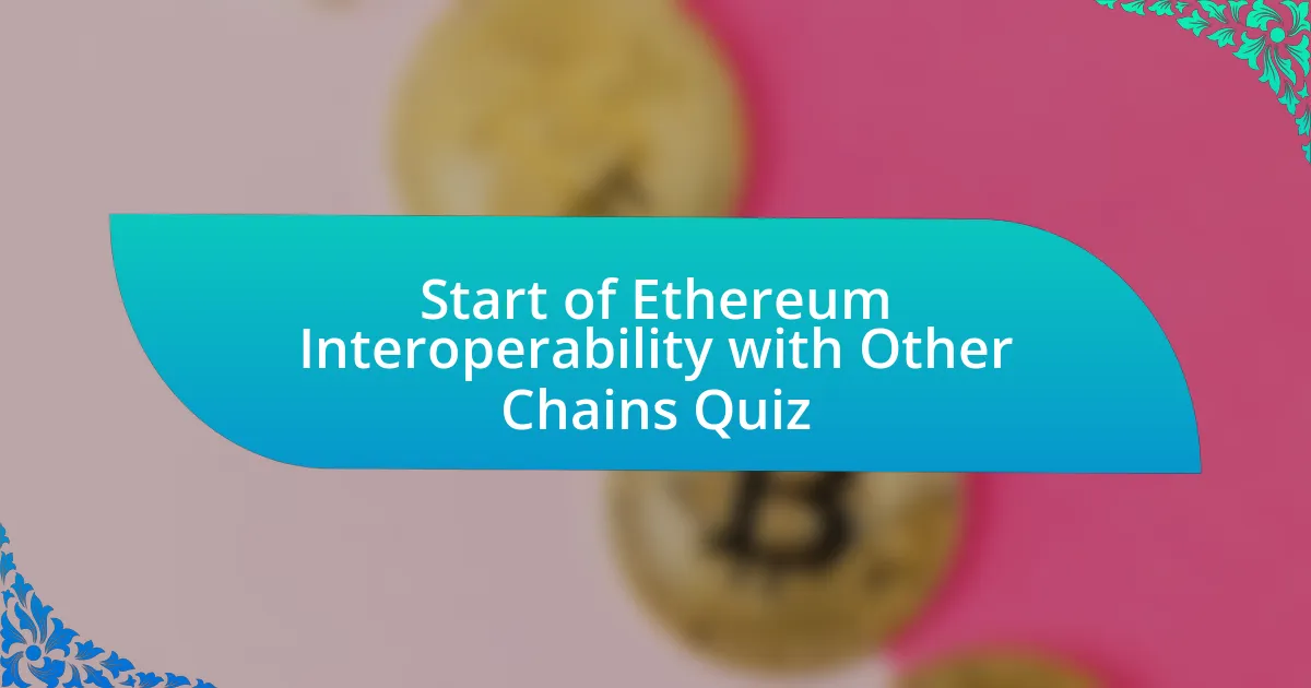 Start of Ethereum Interoperability with Other Chains Quiz