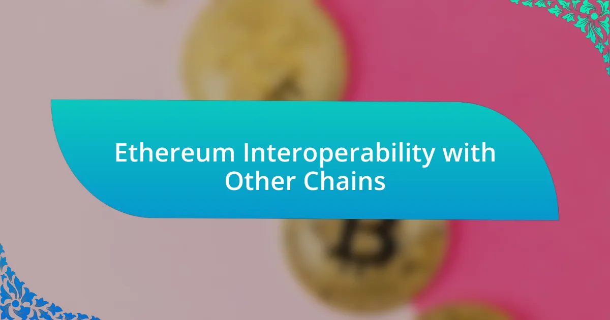 Ethereum Interoperability with Other Chains