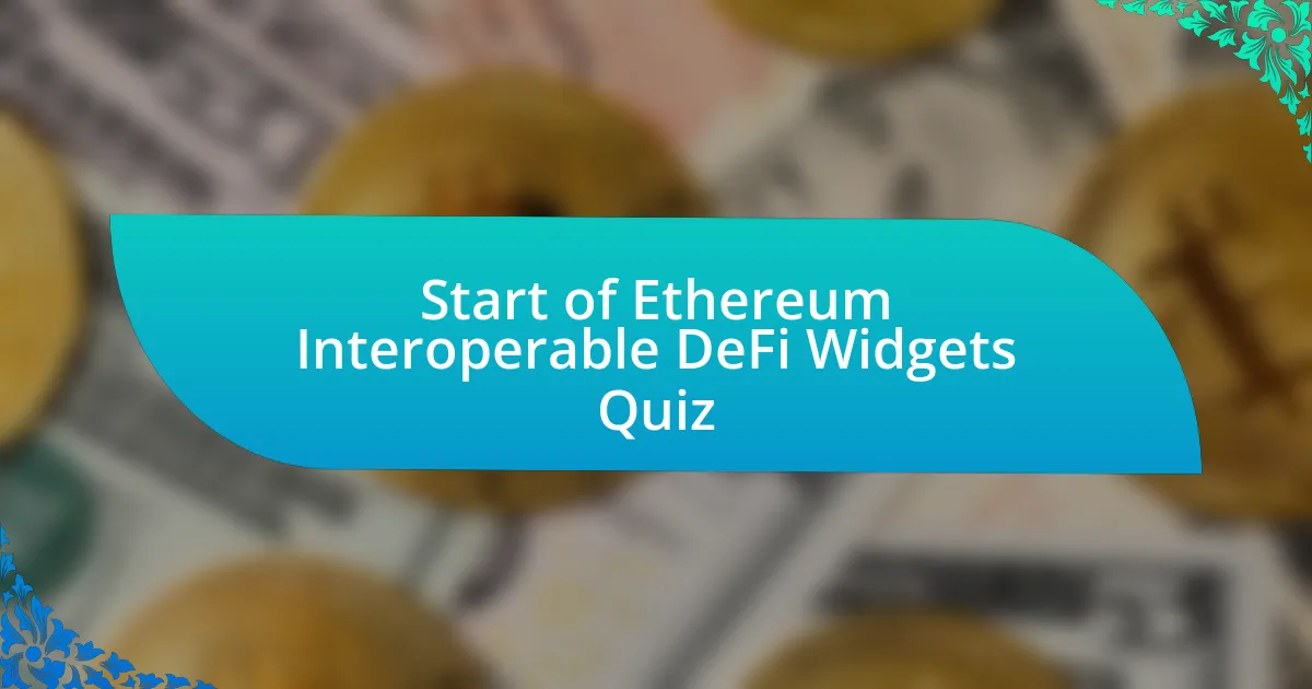 Start of Ethereum Interoperable DeFi Widgets Quiz