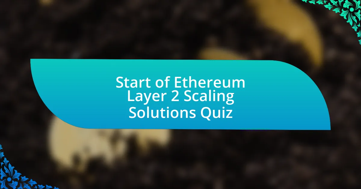 Start of Ethereum Layer 2 Scaling Solutions Quiz