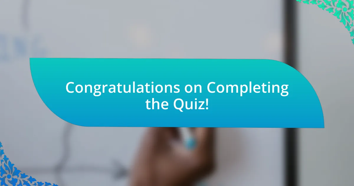 Congratulations on Completing the Quiz!