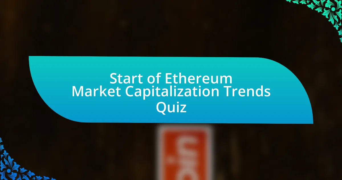 Start of Ethereum Market Capitalization Trends Quiz