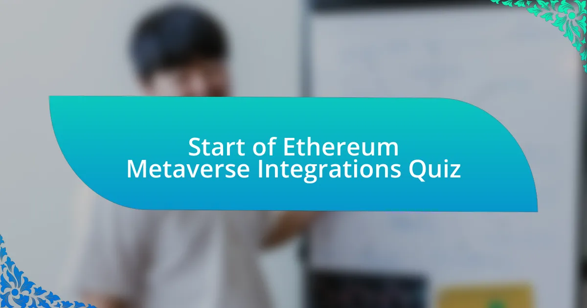 Start of Ethereum Metaverse Integrations Quiz